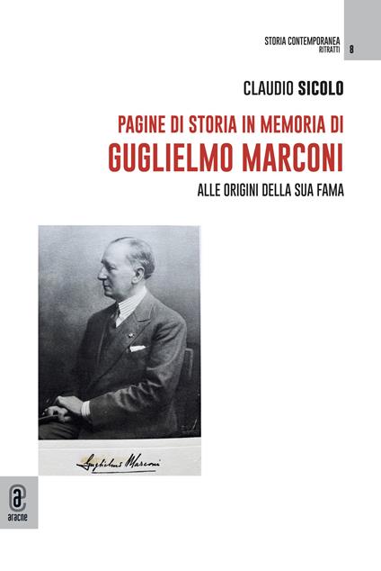 Pagine di storia in memoria di Guglielmo Marconi. Alle origini della sua fama - Claudio Sicolo - copertina