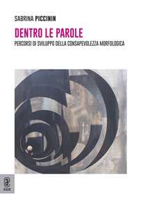 Dentro le parole. Percorsi di sviluppo della consapevolezza morfologica