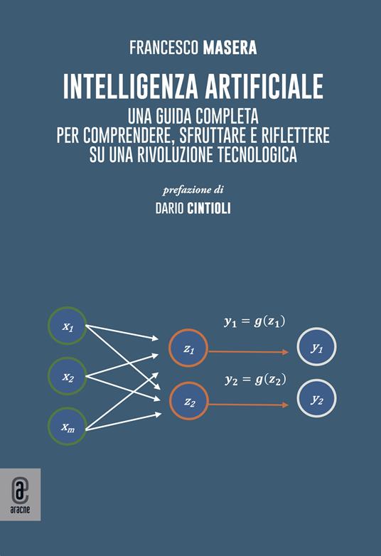 Intelligenza artificiale. Una guida completa per comprendere, sfruttare e riflettere su una rivoluzione tecnologica - Francesco Masera - copertina