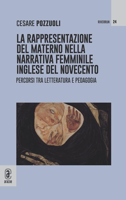 La rappresentazione del materno nella narrativa femminile inglese del Novecento. Percorsi tra letteratura e pedagogia - Cesare Pozzuoli - copertina