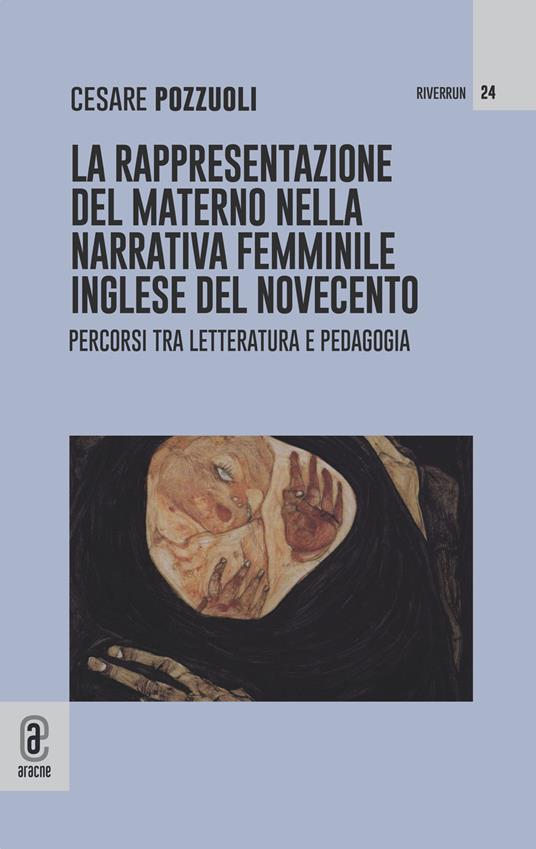 La rappresentazione del materno nella narrativa femminile inglese del Novecento. Percorsi tra letteratura e pedagogia - Cesare Pozzuoli - copertina