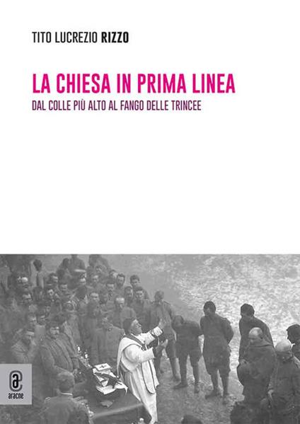 La chiesa in prima linea. Dal colle più alto al fango delle trincee - Tito Lucrezio Rizzo - copertina