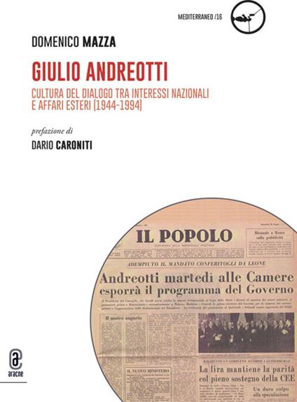 Giulio Andreotti. Cultura del dialogo tra interessi nazionali e affari esteri (1944-1994) - Domenico Mazza - copertina