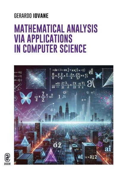 Mathematical analysis via. Applications in computer science - Gerardo Iovane - copertina