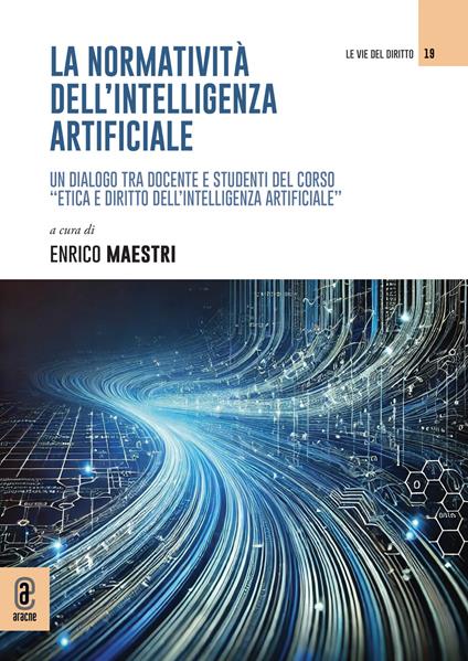 La normatività dell'intelligenza artificiale. Un dialogo tra docente e studenti del corso «Etica e diritto dell'intelligenza artificiale» - copertina