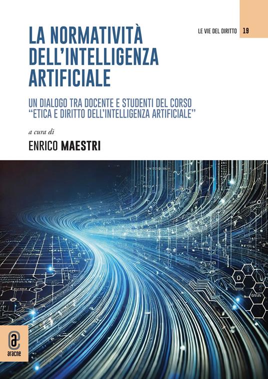 La normatività dell'intelligenza artificiale. Un dialogo tra docente e studenti del corso «Etica e diritto dell'intelligenza artificiale» - copertina
