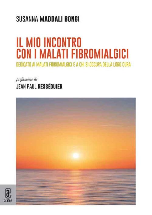 Il mio incontro con i malati fibromialgici. Dedicato ai malati fibromialgici e a chi si occupa della loro cura - Susanna Maddali Bongi - copertina