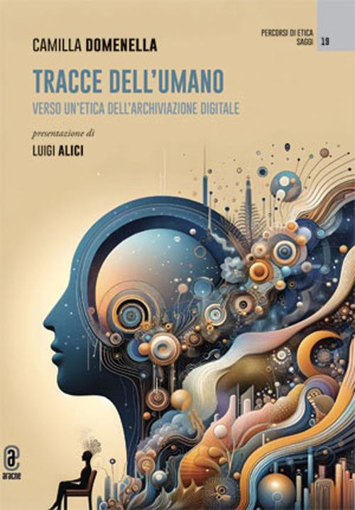 Tracce dell'umano. Verso un'etica dell'archiviazione digitale - Camilla Domenella - copertina
