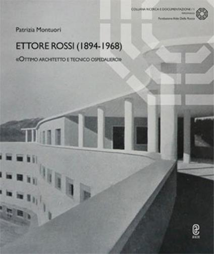 Ettore Rossi (1894-1968). «Ottimo architetto e tecnico ospedaliero» - Patrizia Montuori - copertina