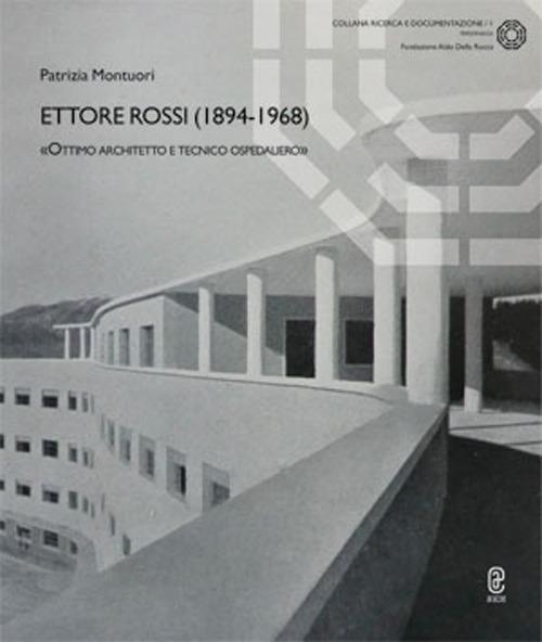 Ettore Rossi (1894-1968). «Ottimo architetto e tecnico ospedaliero» - Patrizia Montuori - copertina