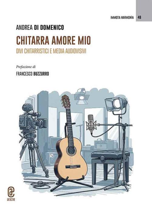 Chitarra amore mio. Divi chitarristici e media audiovisivi - Andrea Di Domenico - copertina