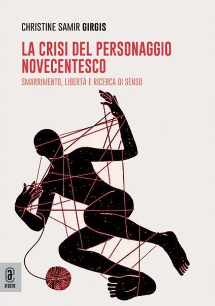 La crisi del personaggio novecentesco. Smarrimento, libertà e ricerca di senso - Samir Girgis Christine - copertina