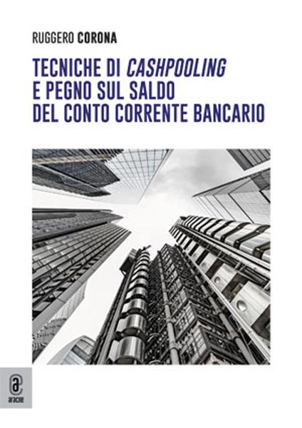 Tecniche di cashpooling e pegno sul saldo del conto corrente bancario - Ruggero Corona - copertina