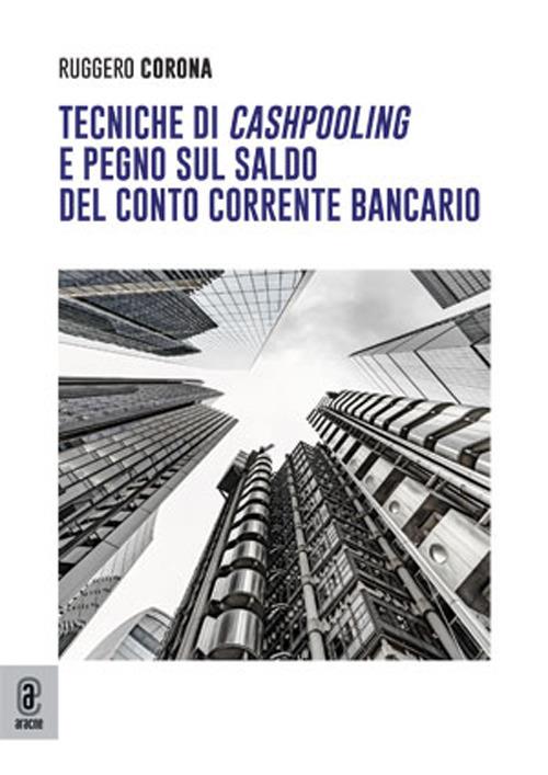 Tecniche di cashpooling e pegno sul saldo del conto corrente bancario - Ruggero Corona - copertina