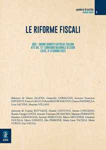 Le riforme fiscali. UGCI. Unione Giuristi Cattolici Italiani. Atti del 72° Convegno Nazionale di Studi (Lecce, 8-9 giugno 2023)