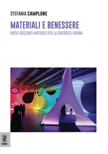 Materiali e benessere. Nuovi orizzonti materici per la diversità umana - Stefania Camplone - copertina