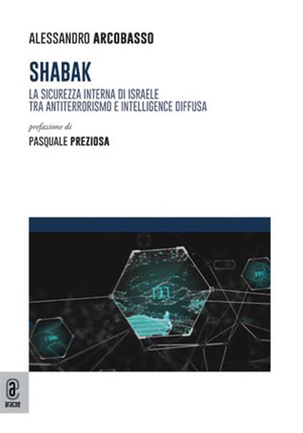 Shabak. La sicurezza interna di Israele tra antiterrorismo e intelligence diffusa - Alessandro Arcobasso - copertina