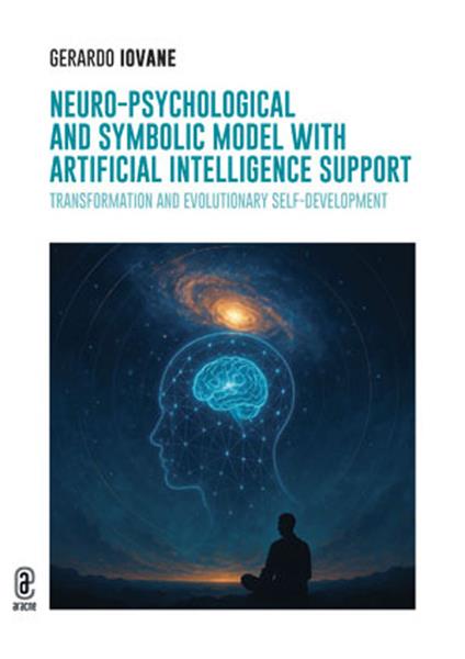 Neuro-Psychological and Symbolic Model with Artificial Intelligence support. Transformation and Evolutionary Self-Development - Gerardo Iovane - copertina