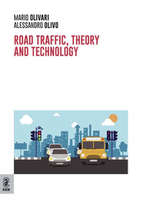 Road traffic, theory and technology - Mario Olivari,Alessandro Olivo - copertina