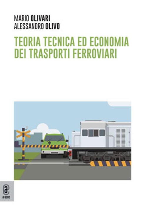 Teoria tecnica ed economia dei trasporti ferroviari - Mario Olivari,Alessandro Olivo - copertina