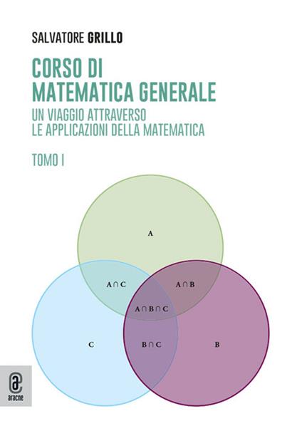 Corso di matematica generale. Un viaggio attraverso le applicazioni della matematica. Vol. 1 - Salvatore Grillo - copertina