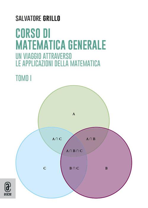 Corso di matematica generale. Un viaggio attraverso le applicazioni della matematica. Vol. 1 - Salvatore Grillo - copertina