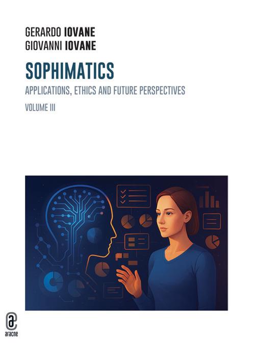 Sophimatics. Vol. 3: Applications, ethics and future perspectives - Gerardo Iovane,Giovanni Iovane - copertina