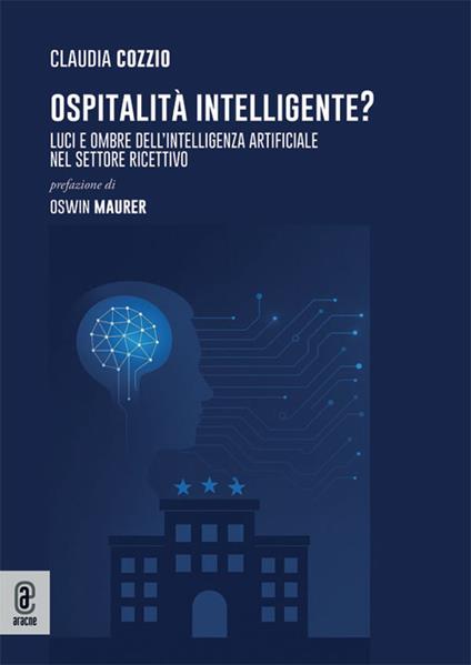 Ospitalità Intelligente? Luci e ombre dell'intelligenza artificiale nel settore ricettivo - Claudia Cozzio - copertina