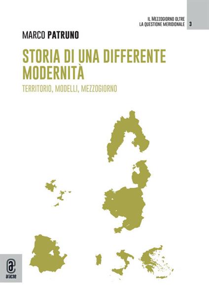 Storia di una differente modernità. Territorio, modelli, mezzogiorno - Marco Patruno - copertina
