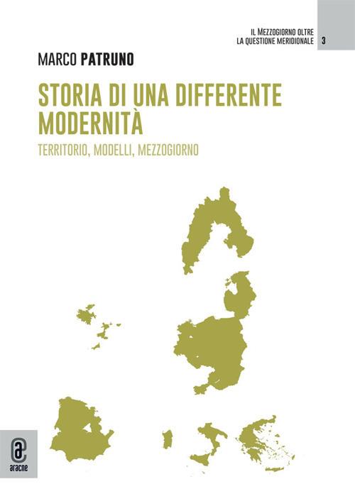 Storia di una differente modernità. Territorio, modelli, mezzogiorno - Marco Patruno - copertina
