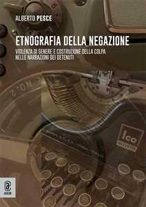 Etnografia della negazione. Violenza di genere e costruzione della colpa nelle narrazioni dei detenuti