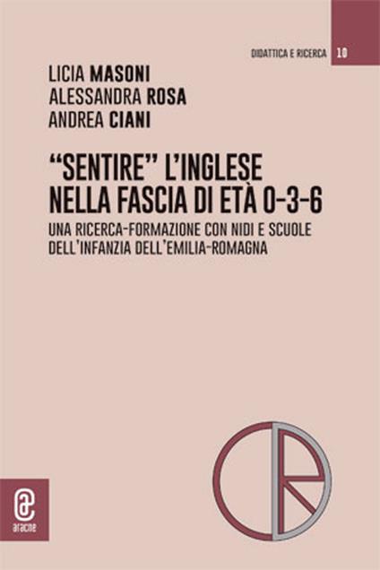 «Sentire» l'inglese nella fascia di età 0-3-6. Una ricerca-formazione con nidi e scuole dell'infanzia dell'Emilia-Romagna - Alessandra Rosa,Andrea Ciani,Licia Masoni - copertina
