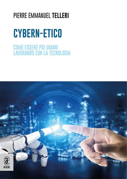 Cybern-Etico. Come essere più umani lavorando con la tecnologia - Pierre Emmanuel Telleri - copertina