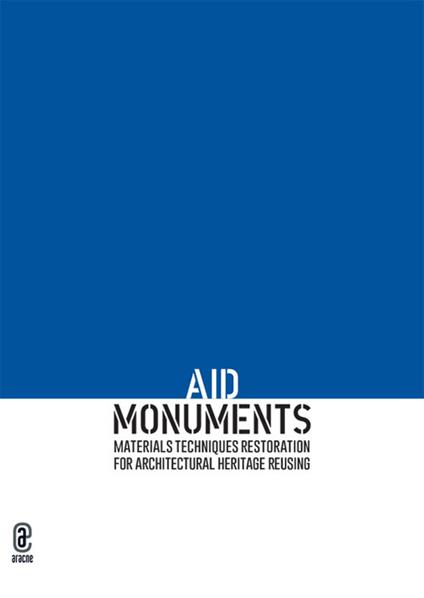 AID Monuments. Materials techniques restoration for architectural heritage reusing. Opera completa - copertina