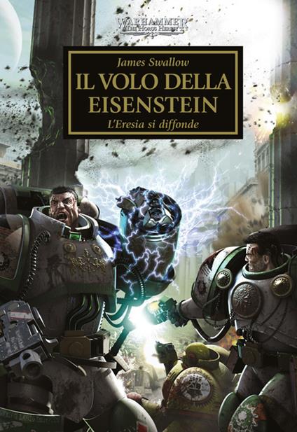 Il volo della Eisenstein. L'eresia si diffonde. The Horus heresy. Warhammer. Vol. 4 - James Swallow - copertina
