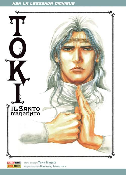 Toki, il santo d'argento. Ken la leggenda omnibus - Yuka Nagate,Tetsuo Hara,Buronson - copertina