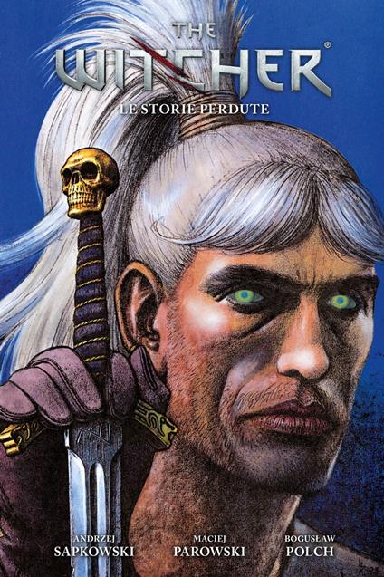 The Witcher - Le storie perdute - Maciej Parowski,Boguslaw Polch,Andrzej Sapkowski - ebook
