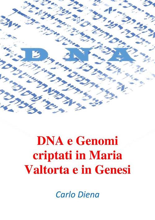 DNA e Genomi criptati in Maria Valtorta e in Genesi - Carlo Diena - ebook