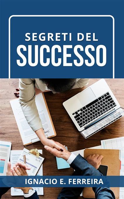 Segreti del Successo - Ignacio E. Ferreira - ebook