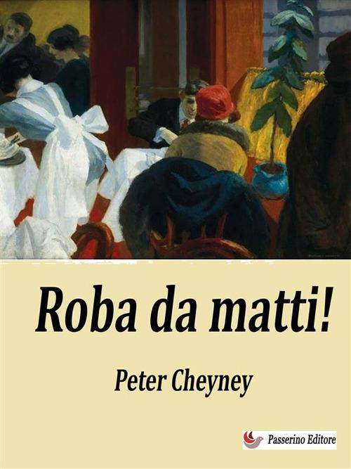 Roba da matti! - Peter Cheyney - ebook