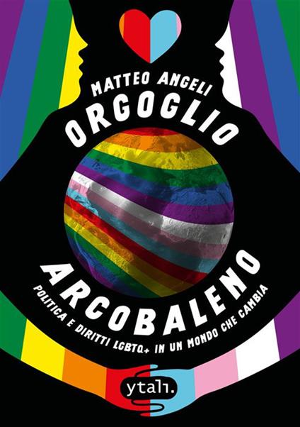 Orgoglio arcobaleno. Politica e diritti LGBTQ+ in un mondo che cambia - Matteo Angeli - copertina