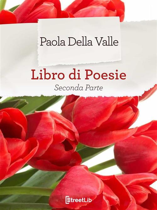 Seconda raccolta di poesie - Paola Della Valle - ebook