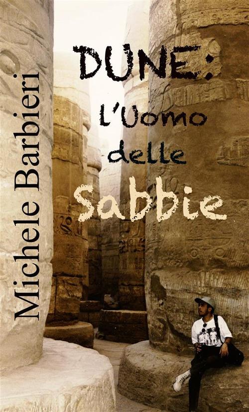 Dune. L'uomo delle sabbie. Ediz. illustrata - Michele Barbieri - copertina