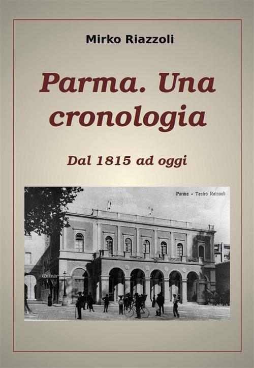 Cronologia di Parma. Dal 1815 ad oggi - Mirko Riazzoli - ebook