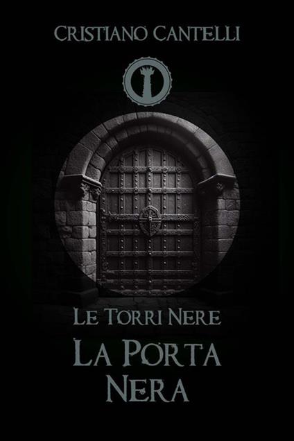 Le Torri Nere - La Porta Nera - Cristiano Cantelli - ebook