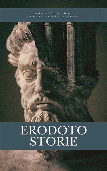 Storie di Erodoto - versione integrale - Erodoto,Carlo Leone Grandi - ebook