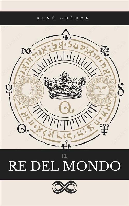 Il Re del Mondo - René Guénon,Arturo Reghini - ebook