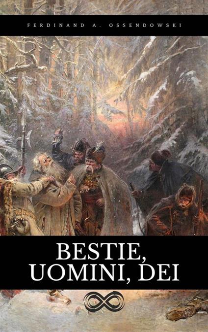 Bestie, Uomini, Dei - Ferdynand Ossendowski,Tito Diambra - ebook
