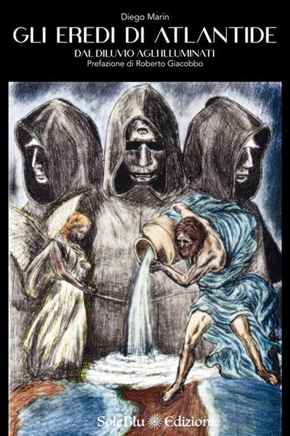 Gli eredi di Atlantide. Dal diluvio agli Illuminati - Diego Marin - copertina