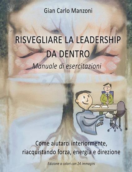 Risvegliare la leadership da dentro. Manuale di esercitazioni - Gian Carlo Manzoni - copertina